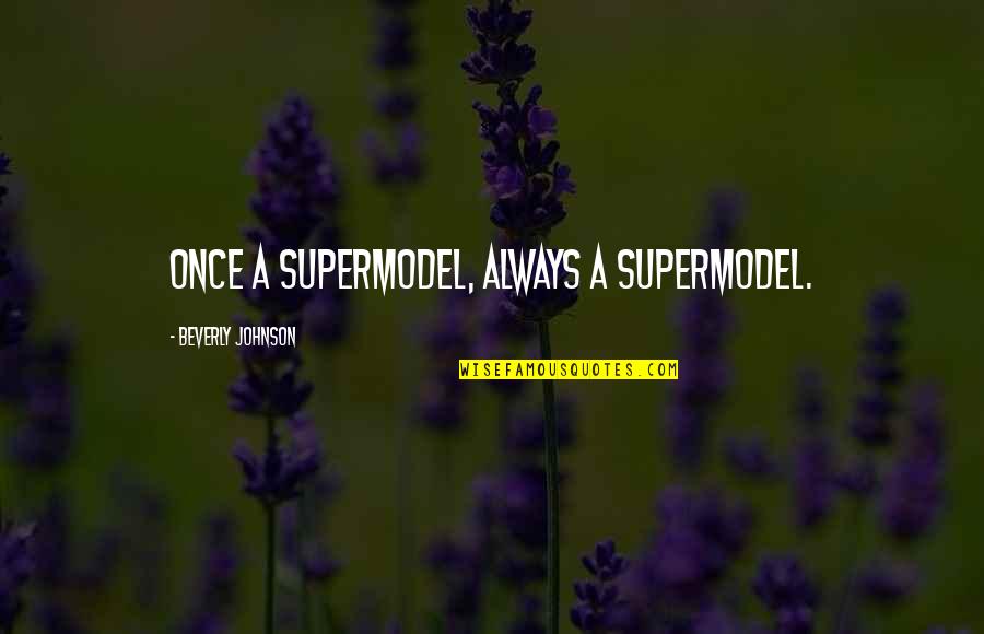 Maria Josefa Quotes By Beverly Johnson: Once a Supermodel, always a Supermodel. Maria Josefa Quotes By Beverly Johnson: Once a Supermodel, always a Supermodel.