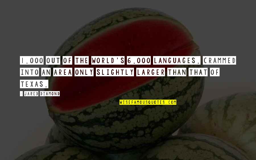 Maria Louise Rame Quotes By Jared Diamond: 1,000 out of the world's 6,000 languages, crammed
