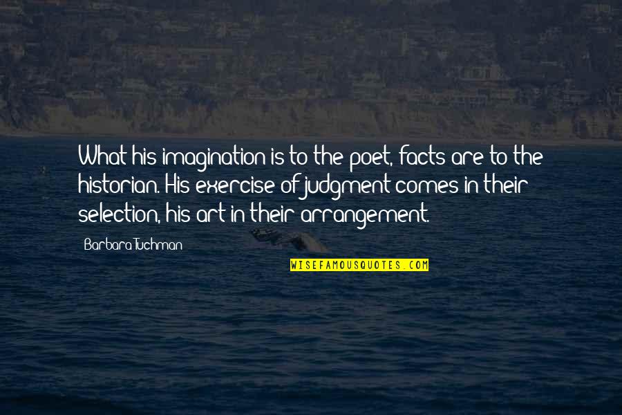Maria Luisa Quotes By Barbara Tuchman: What his imagination is to the poet, facts