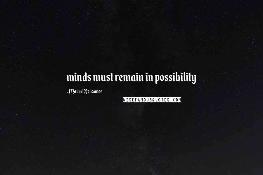 Maria Menounos quotes: minds must remain in possibility