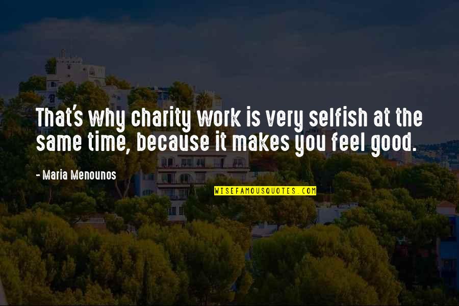 Maria Menounos Quotes By Maria Menounos: That's why charity work is very selfish at