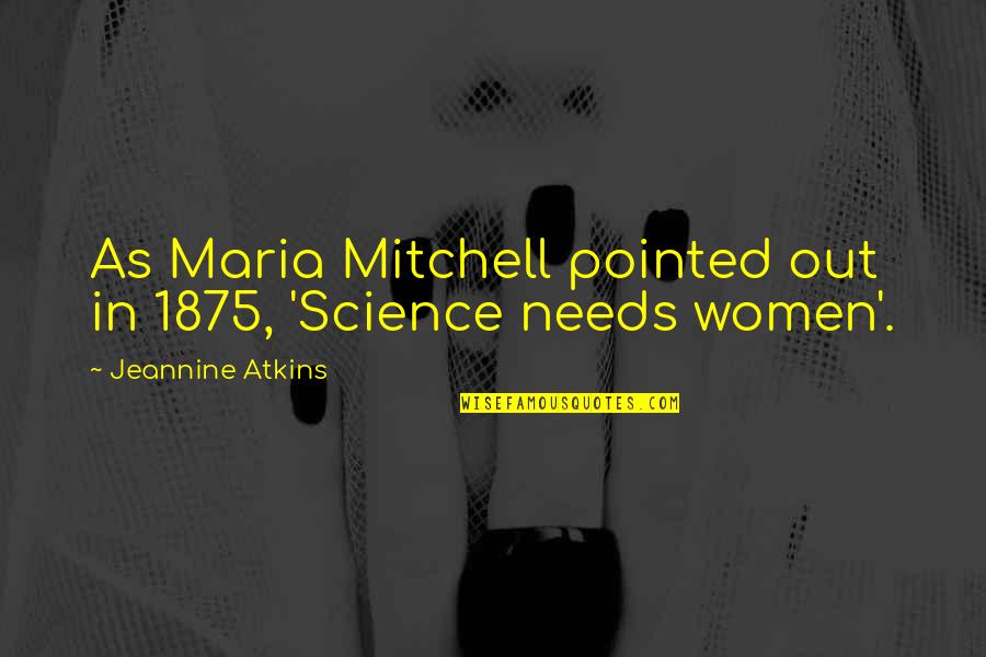 Maria Mitchell Quotes By Jeannine Atkins: As Maria Mitchell pointed out in 1875, 'Science