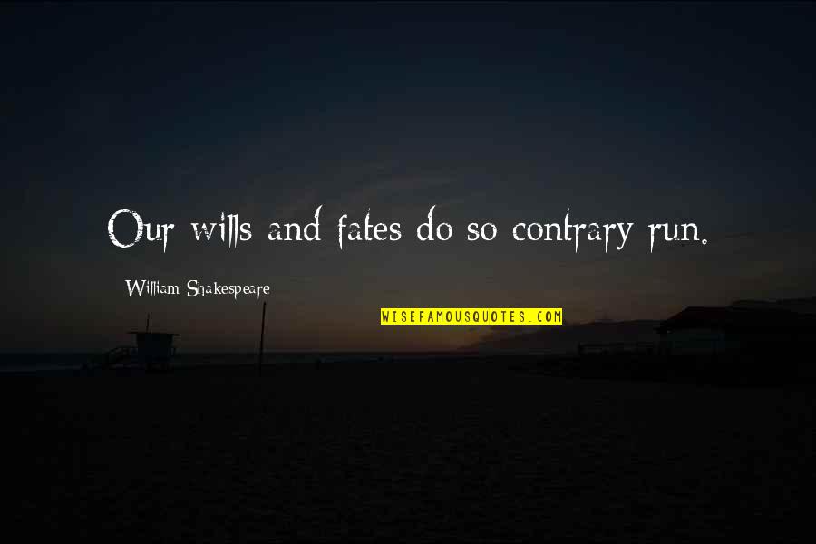 Maria Montessori Normalization Quotes By William Shakespeare: Our wills and fates do so contrary run. Maria Montessori Normalization Quotes By William Shakespeare: Our wills and fates do so contrary run.