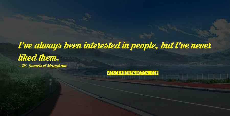 Maria Paz Gutierrez Quotes By W. Somerset Maugham: I've always been interested in people, but I've