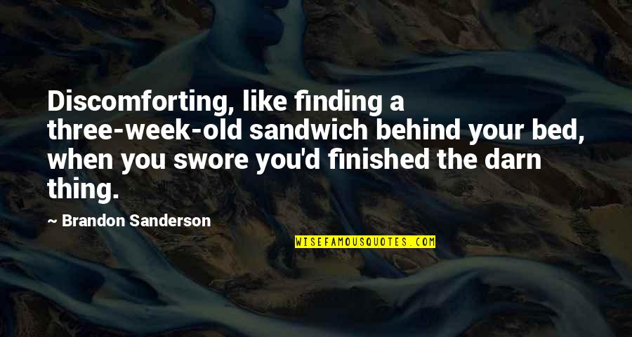 Maria Pazmino Quotes By Brandon Sanderson: Discomforting, like finding a three-week-old sandwich behind your