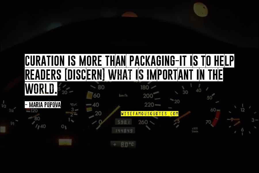 Maria Popova Quotes By Maria Popova: Curation is more than packaging-it is to help