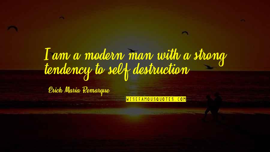 Maria Remarque Quotes By Erich Maria Remarque: I am a modern man with a strong