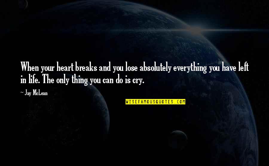 Maria Robinson Quotes By Jay McLean: When your heart breaks and you lose absolutely