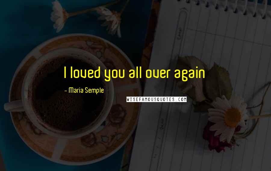 Maria Semple quotes: I loved you all over again