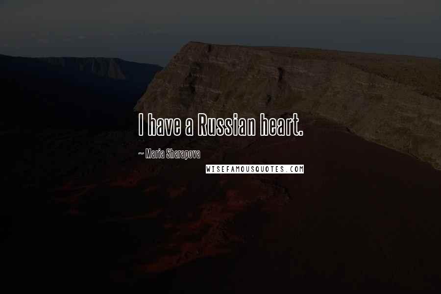 Maria Sharapova quotes: I have a Russian heart.