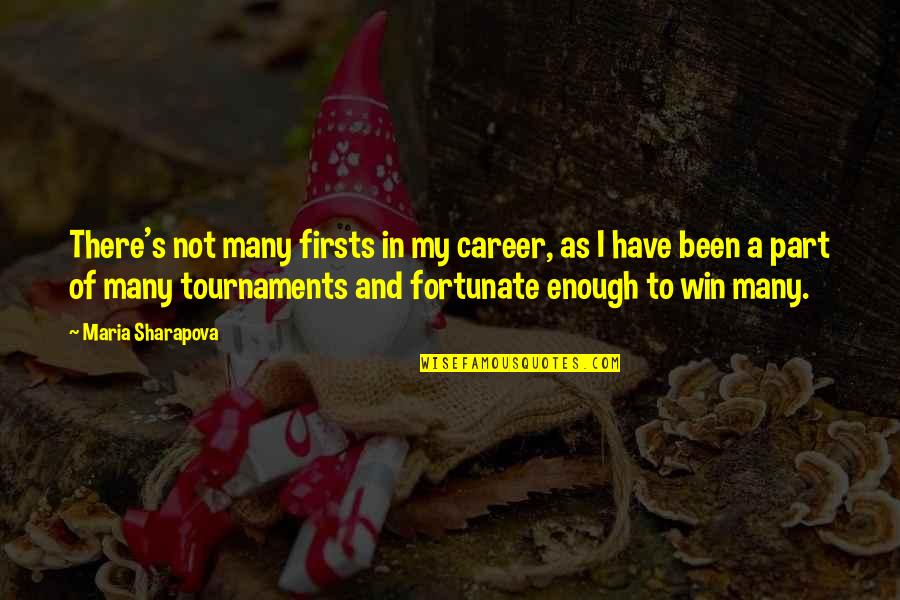 Maria Sharapova Quotes By Maria Sharapova: There's not many firsts in my career, as