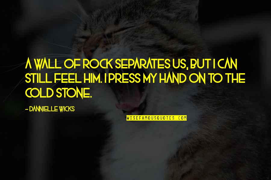 Maria Simple Quotes By Dannielle Wicks: A wall of rock separates us, but I Maria Simple Quotes By Dannielle Wicks: A wall of rock separates us, but I