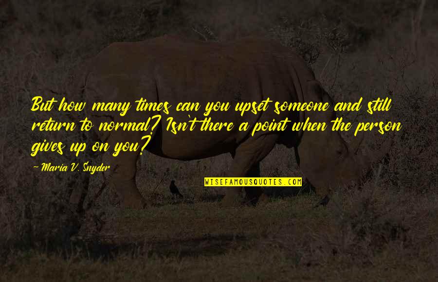 Maria Snyder Quotes By Maria V. Snyder: But how many times can you upset someone