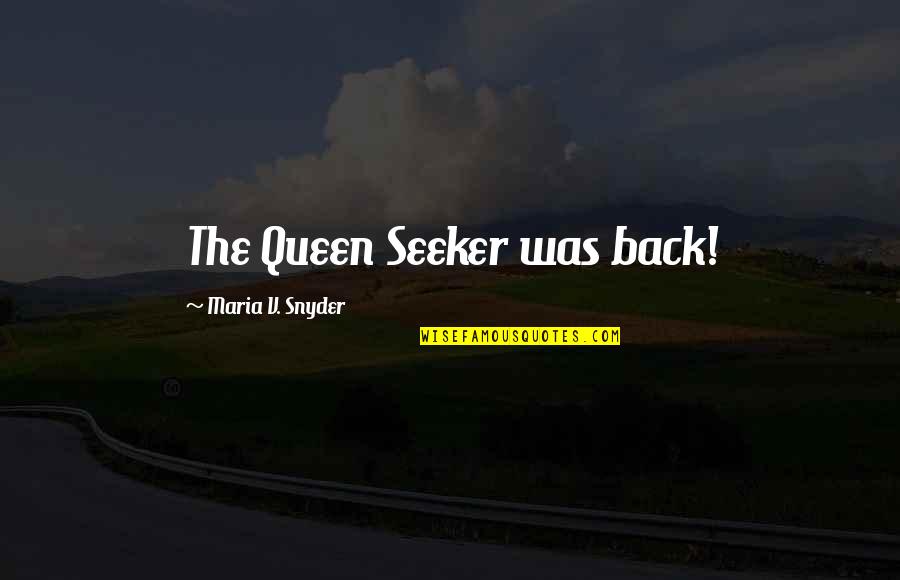 Maria Snyder Quotes By Maria V. Snyder: The Queen Seeker was back!