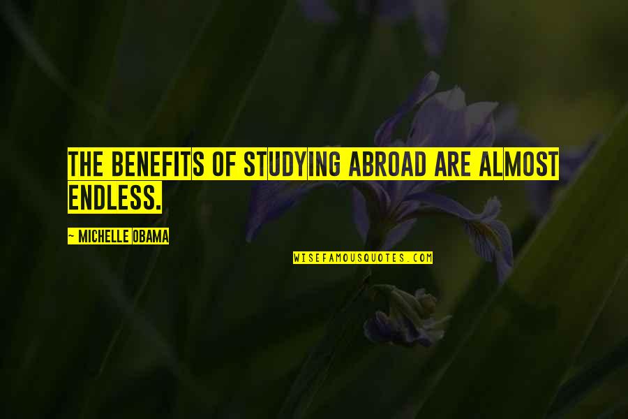 Maria Teresa De Calcuta Quotes By Michelle Obama: The benefits of studying abroad are almost endless.