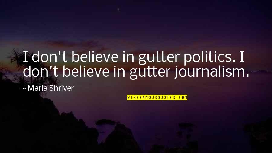 Maria Theresa Quotes By Maria Shriver: I don't believe in gutter politics. I don't