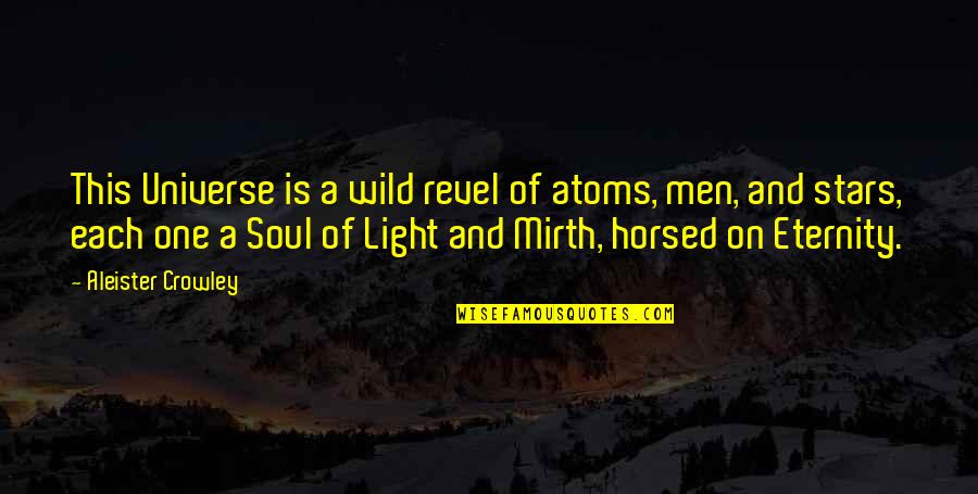 Maria Winkelmann Quotes By Aleister Crowley: This Universe is a wild revel of atoms,