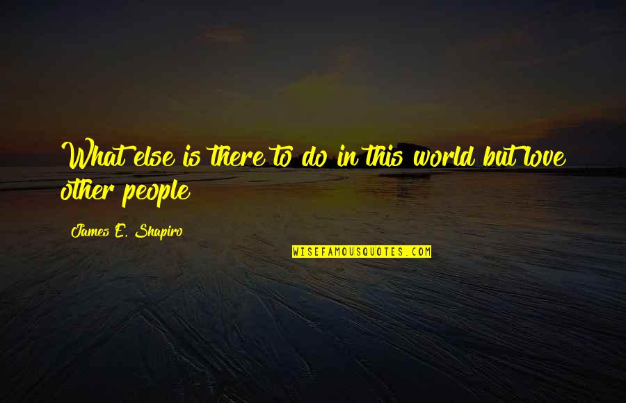 Mariachis Belleville Quotes By James E. Shapiro: What else is there to do in this