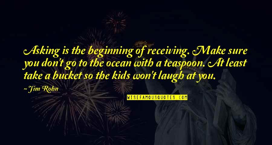 Mariachis In San Antonio Quotes By Jim Rohn: Asking is the beginning of receiving. Make sure Mariachis In San Antonio Quotes By Jim Rohn: Asking is the beginning of receiving. Make sure