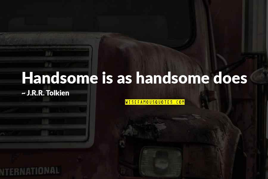 Mariah Carey Glitter Quotes By J.R.R. Tolkien: Handsome is as handsome does