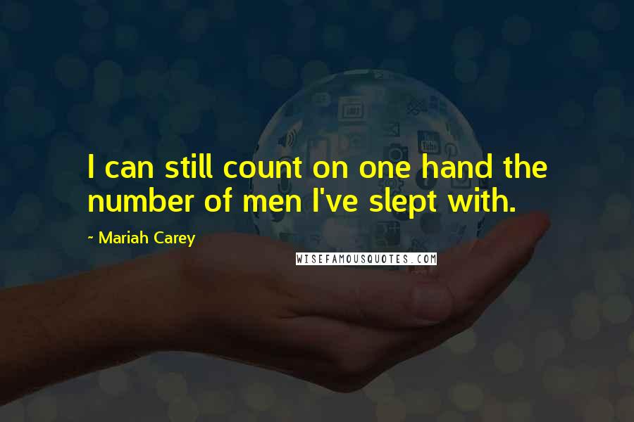 Mariah Carey quotes: I can still count on one hand the number of men I've slept with.