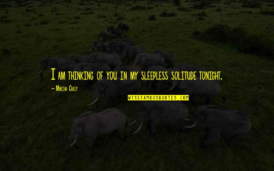 Mariah Carey's Quotes By Mariah Carey: I am thinking of you in my sleepless