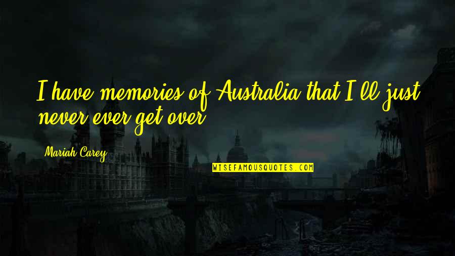 Mariah Carey's Quotes By Mariah Carey: I have memories of Australia that I'll just