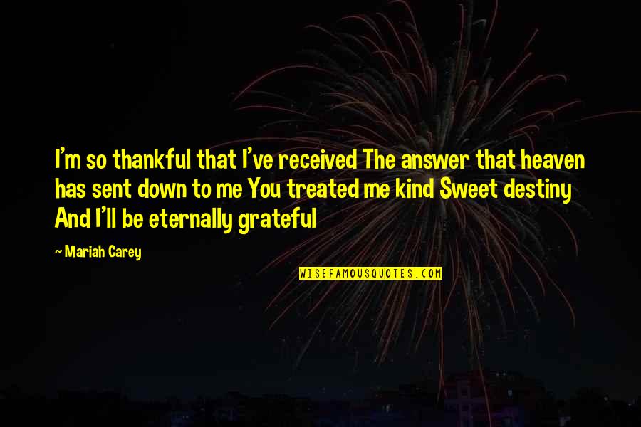 Mariah Carey's Quotes By Mariah Carey: I'm so thankful that I've received The answer