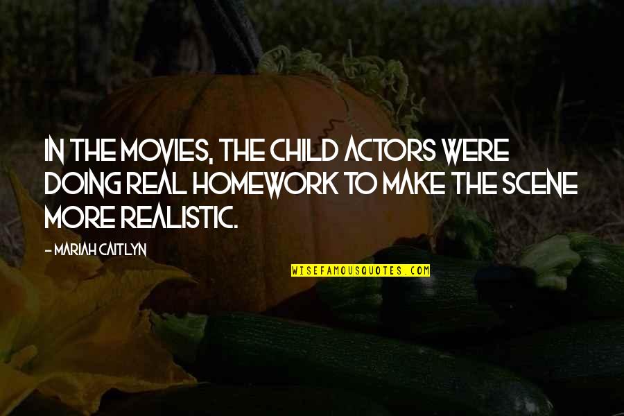 Mariah's Quotes By Mariah Caitlyn: In the movies, the child actors were doing