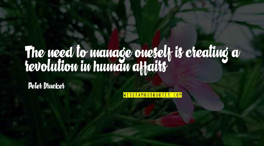 Marialye Challenge Quotes By Peter Drucker: The need to manage oneself is creating a
