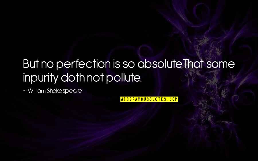 Marialye Challenge Quotes By William Shakespeare: But no perfection is so absoluteThat some inpurity