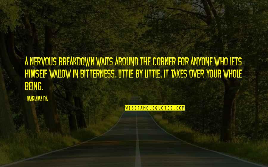 Mariama Ba Quotes By Mariama Ba: A nervous breakdown waits around the corner for Mariama Ba Quotes By Mariama Ba: A nervous breakdown waits around the corner for