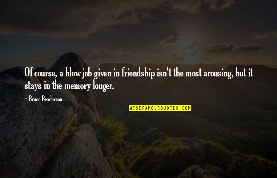 Mariama Goodman Quotes By Bruce Benderson: Of course, a blow job given in friendship Mariama Goodman Quotes By Bruce Benderson: Of course, a blow job given in friendship