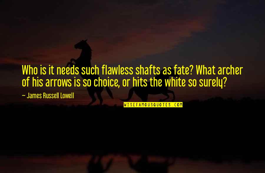 Mariama Goodman Quotes By James Russell Lowell: Who is it needs such flawless shafts as Mariama Goodman Quotes By James Russell Lowell: Who is it needs such flawless shafts as