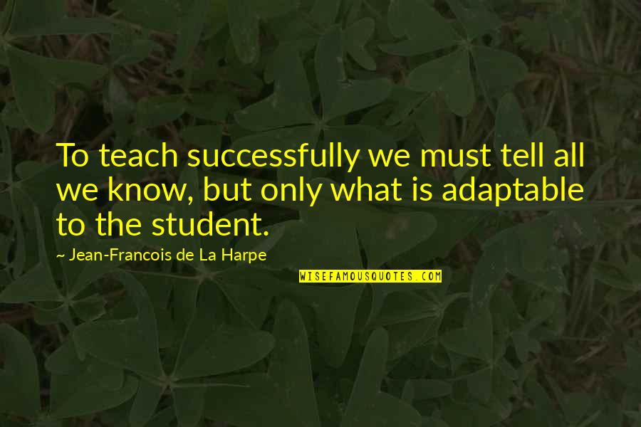 Mariama Goodman Quotes By Jean-Francois De La Harpe: To teach successfully we must tell all we Mariama Goodman Quotes By Jean-Francois De La Harpe: To teach successfully we must tell all we