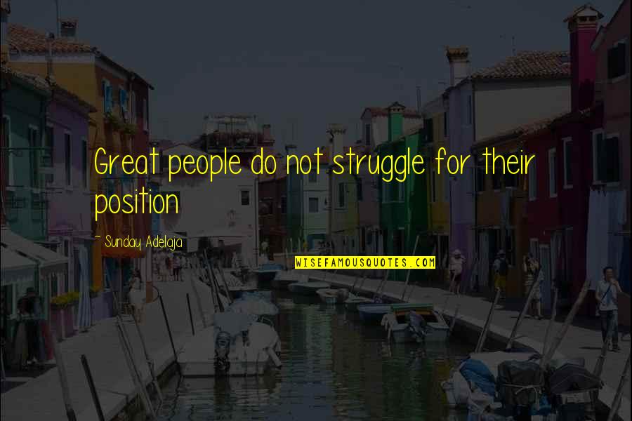 Mariame Djafoule Quotes By Sunday Adelaja: Great people do not struggle for their position