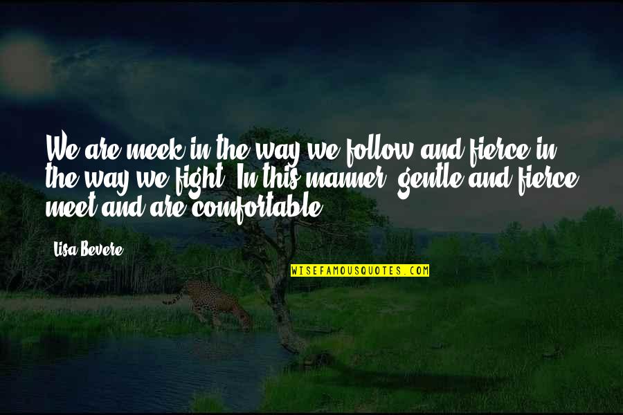 Mariames Quotes By Lisa Bevere: We are meek in the way we follow