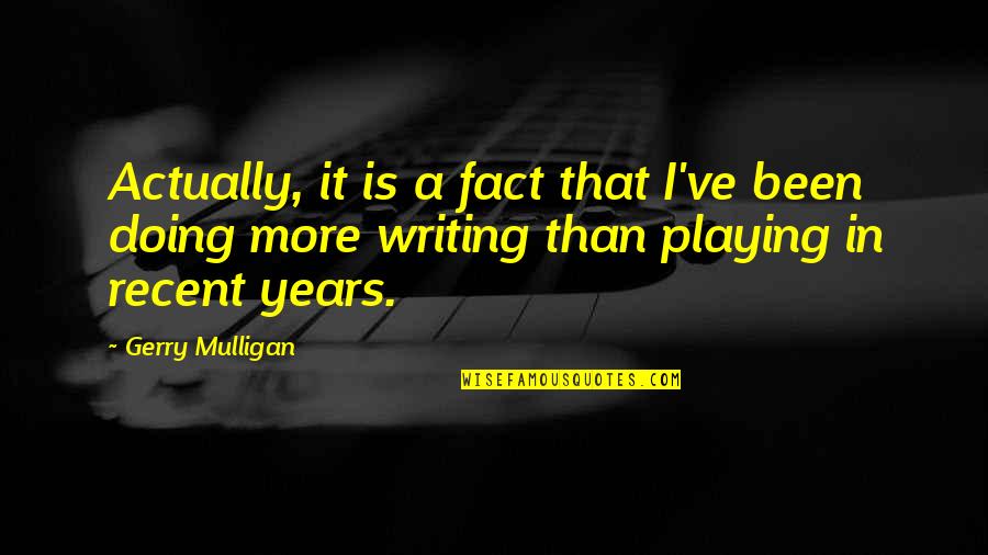 Mariam's Miscarriage Quotes By Gerry Mulligan: Actually, it is a fact that I've been Mariam's Miscarriage Quotes By Gerry Mulligan: Actually, it is a fact that I've been