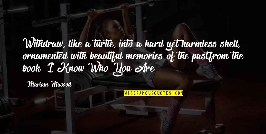 Mariam's Quotes By Mariam Masood: Withdraw, like a turtle, into a hard yet