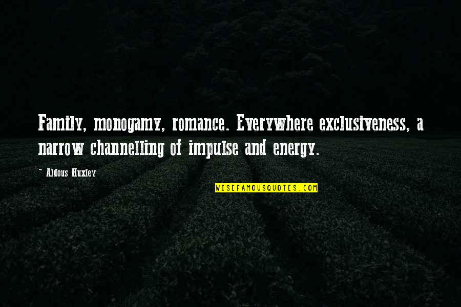Marian Anderson Famous Quotes By Aldous Huxley: Family, monogamy, romance. Everywhere exclusiveness, a narrow channelling