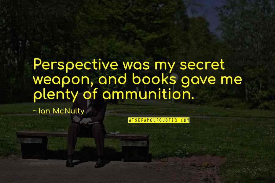 Marian Anderson Favorite Quotes By Ian McNulty: Perspective was my secret weapon, and books gave