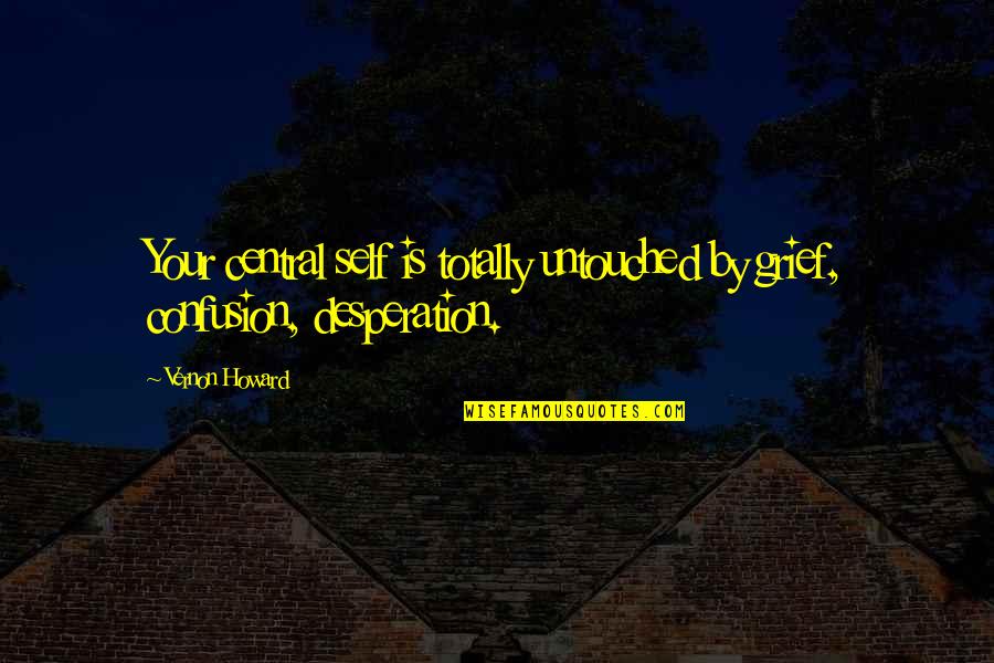 Marian Anderson Favorite Quotes By Vernon Howard: Your central self is totally untouched by grief,