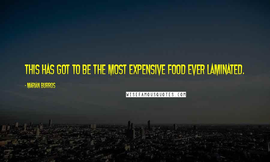 Marian Burros quotes: This has got to be the most expensive food ever laminated.