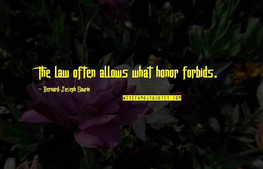 Marian Hill Quotes By Bernard-Joseph Saurin: The law often allows what honor forbids.