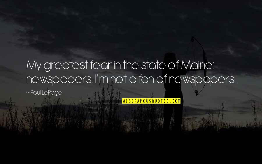 Marian Hossa Quotes By Paul LePage: My greatest fear in the state of Maine: