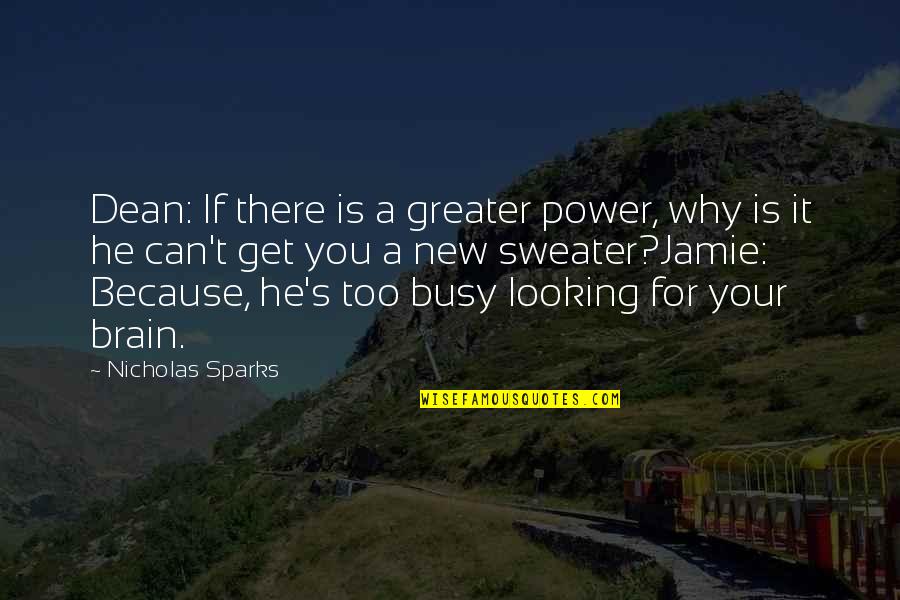 Marian Jordan Quotes By Nicholas Sparks: Dean: If there is a greater power, why