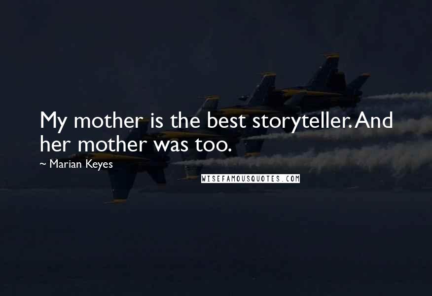 Marian Keyes quotes: My mother is the best storyteller. And her mother was too.