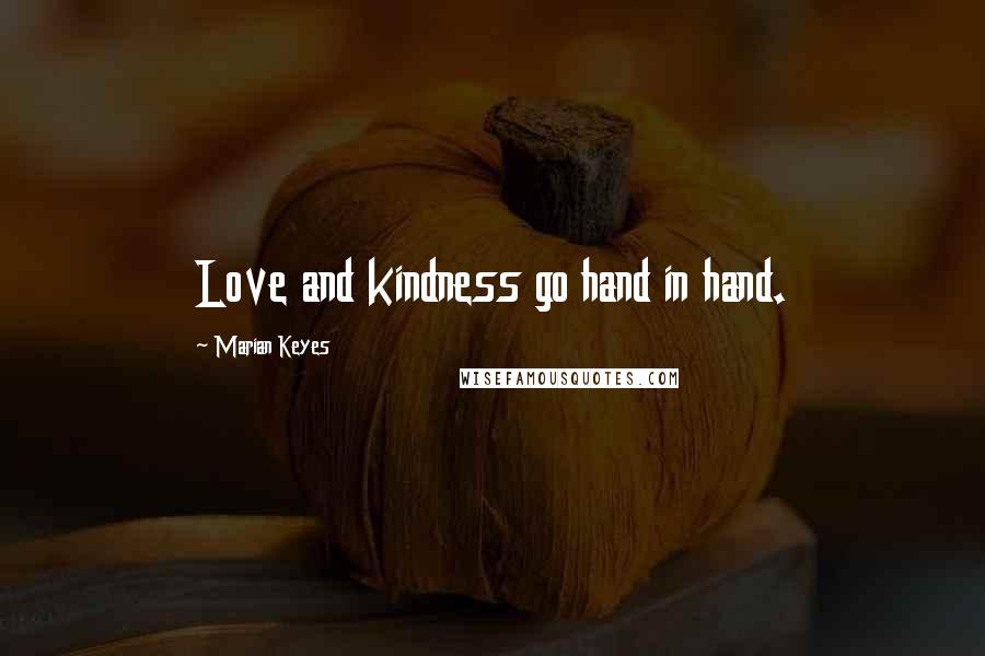 Marian Keyes quotes: Love and kindness go hand in hand.