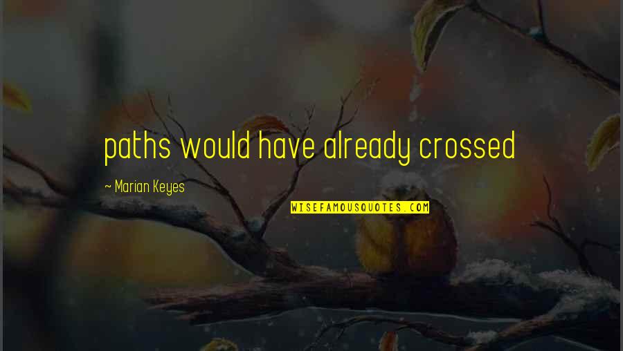 Marian Keyes Quotes By Marian Keyes: paths would have already crossed
