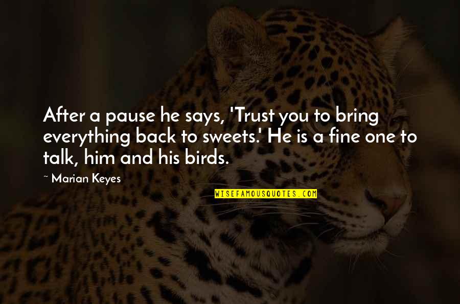 Marian Keyes Quotes By Marian Keyes: After a pause he says, 'Trust you to